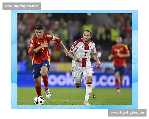 葡萄牙对阵西班牙焦点之战解析球队实力与战术走向前瞻赛前预测